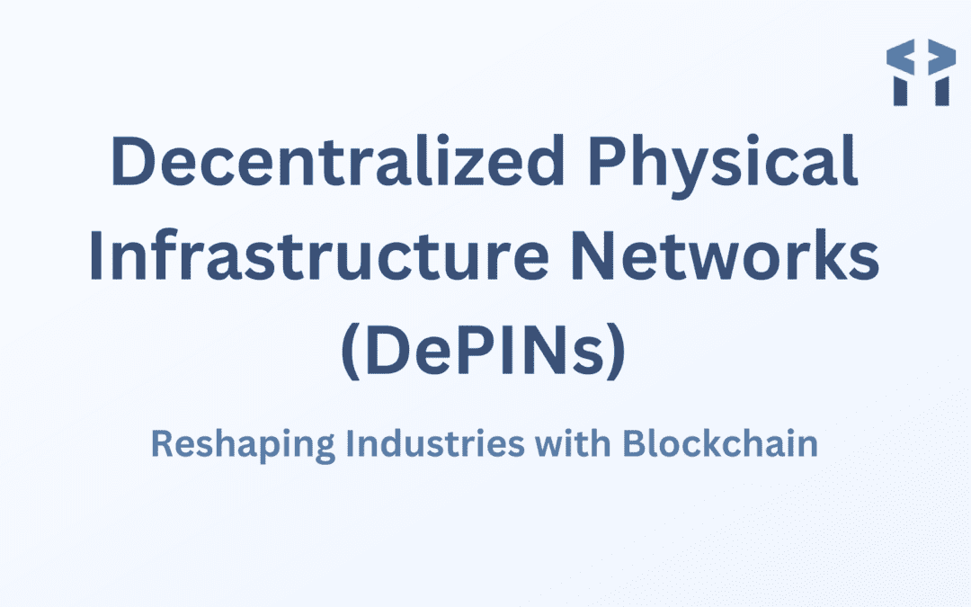 Decentralized Physical Infrastructure Networks (DePINs): Reshaping Industries with Blockchain